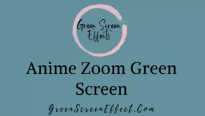 Anime Zoom Green Screen